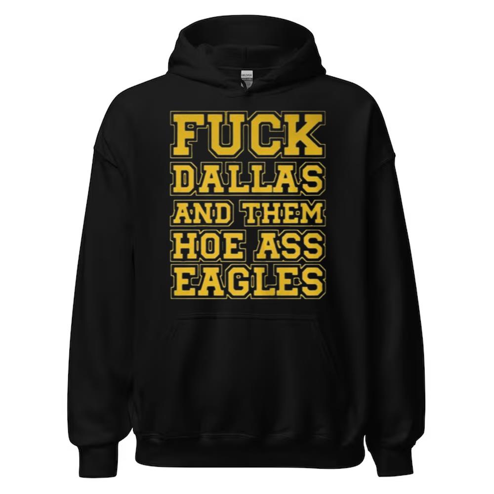 Fuck Dallas And Them Hoe Ass Eagles Shirt