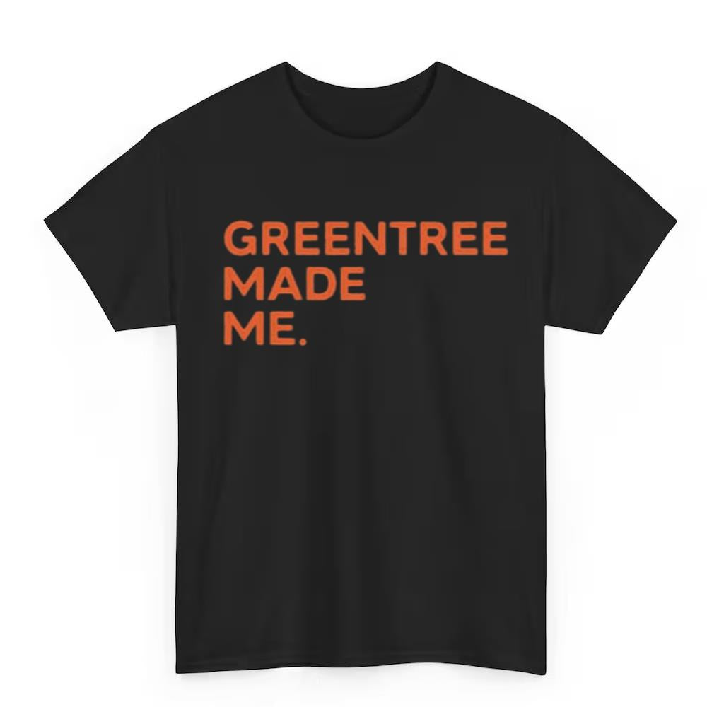 Greentree Made Me Shirt