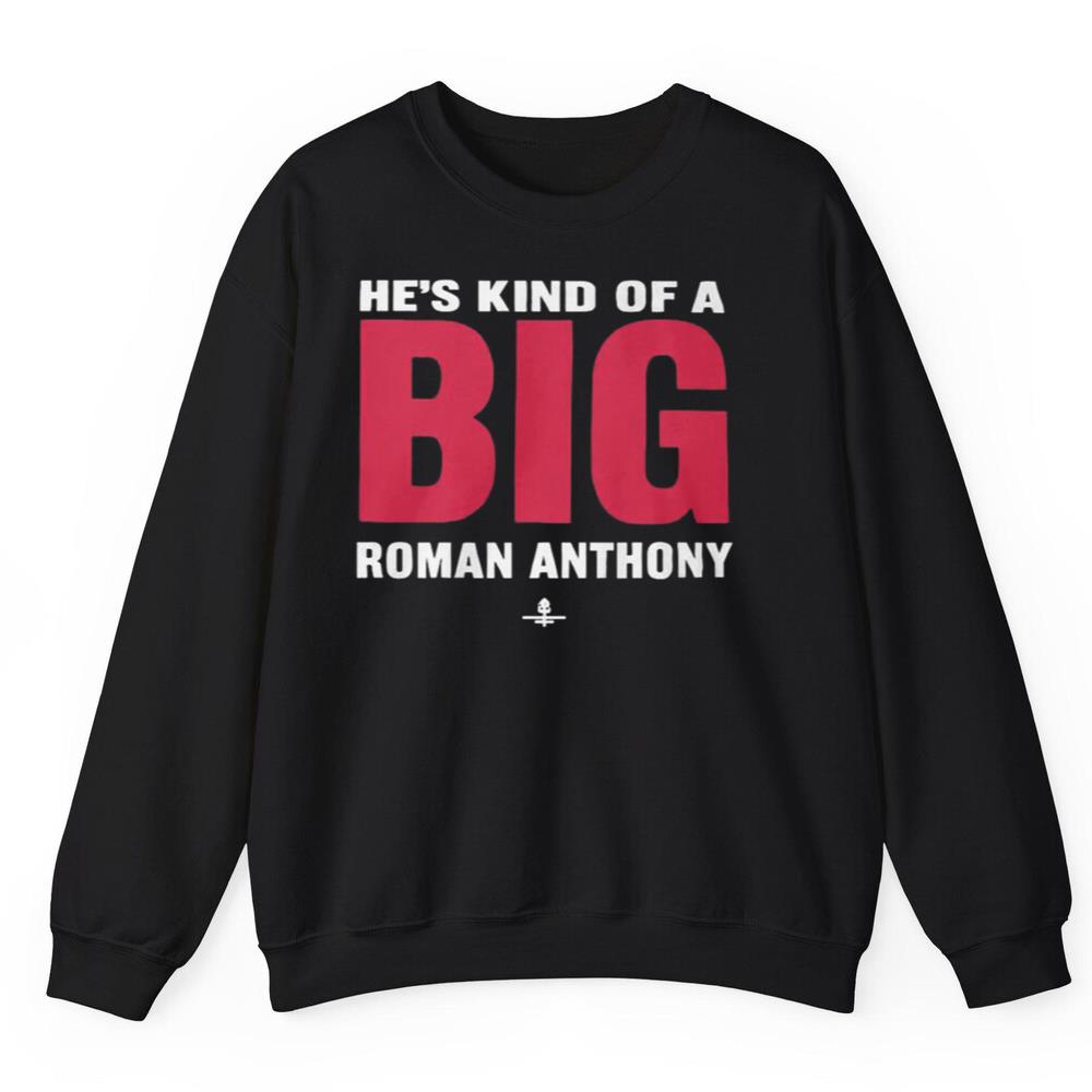 He's Kind Of A Big Roman Anthony Shirt