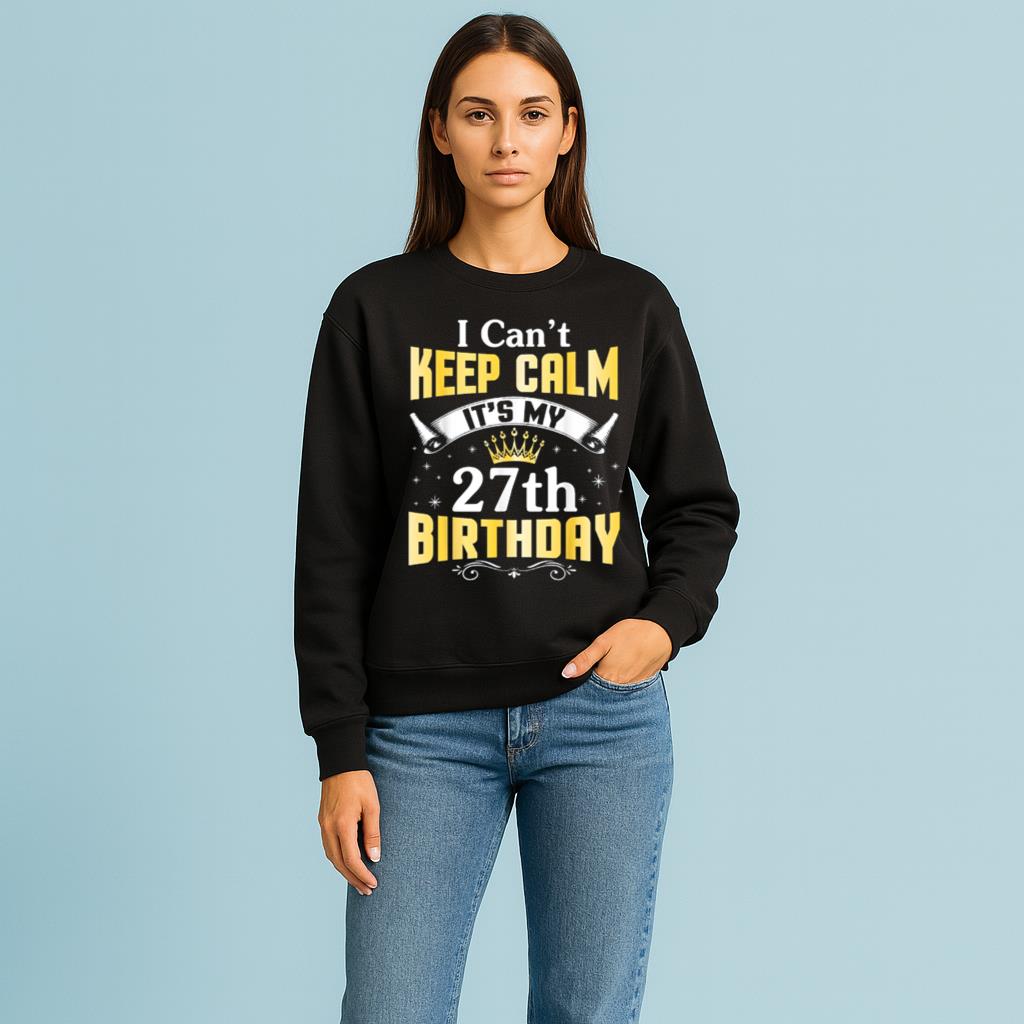 I Can't Keep Calm It's My 27th Birthday Happy 27 Years Old Shirt