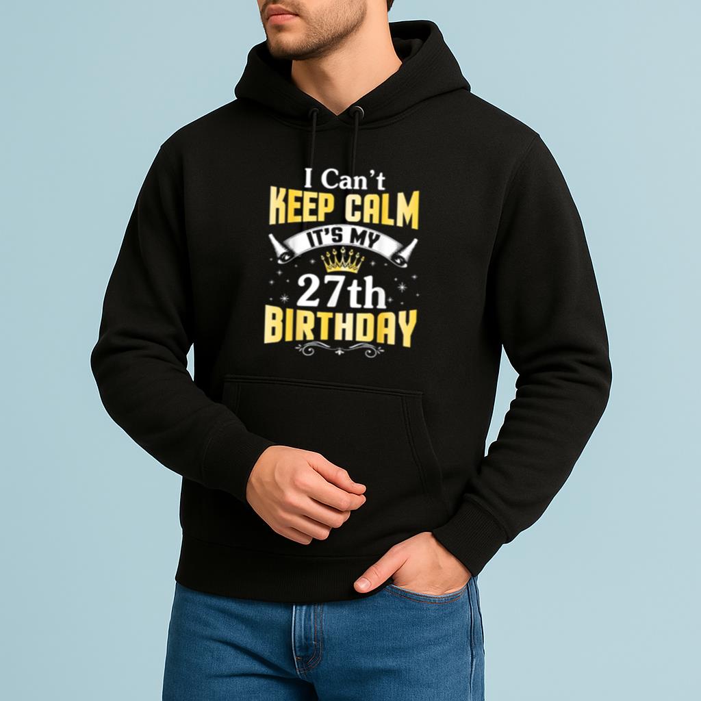 I Can't Keep Calm It's My 27th Birthday Happy 27 Years Old Shirt
