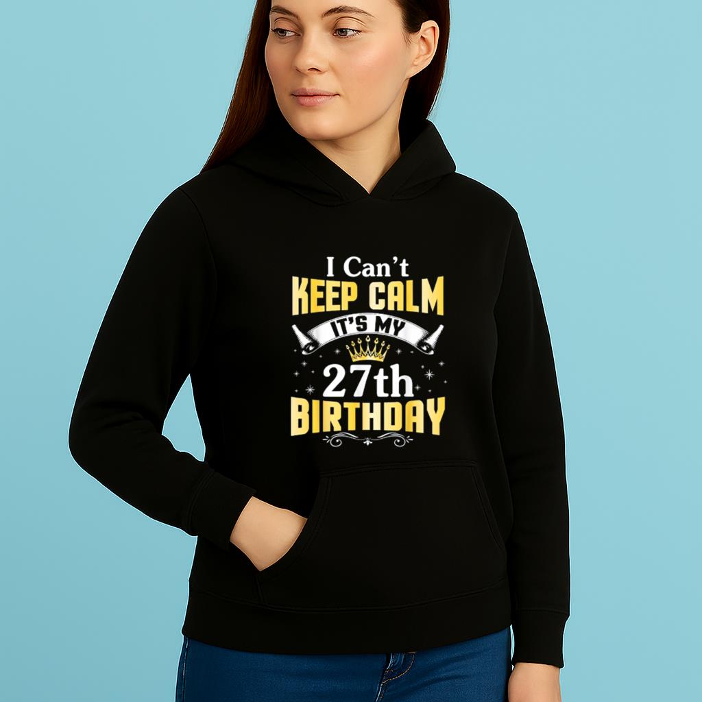 I Can't Keep Calm It's My 27th Birthday Happy 27 Years Old Shirt