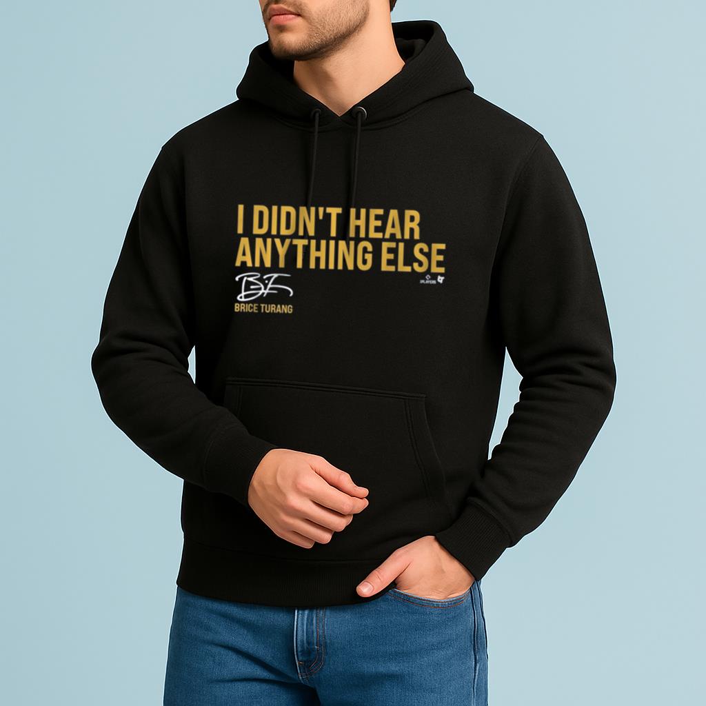 I Didn’t Hear Anything Else Brice Turang shirt