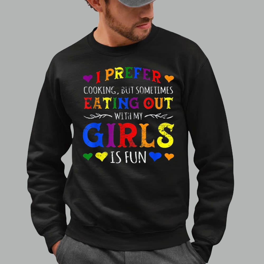 I Prefer Cooking But Sometimes Eating Out With My Girls Is Fun Shirt