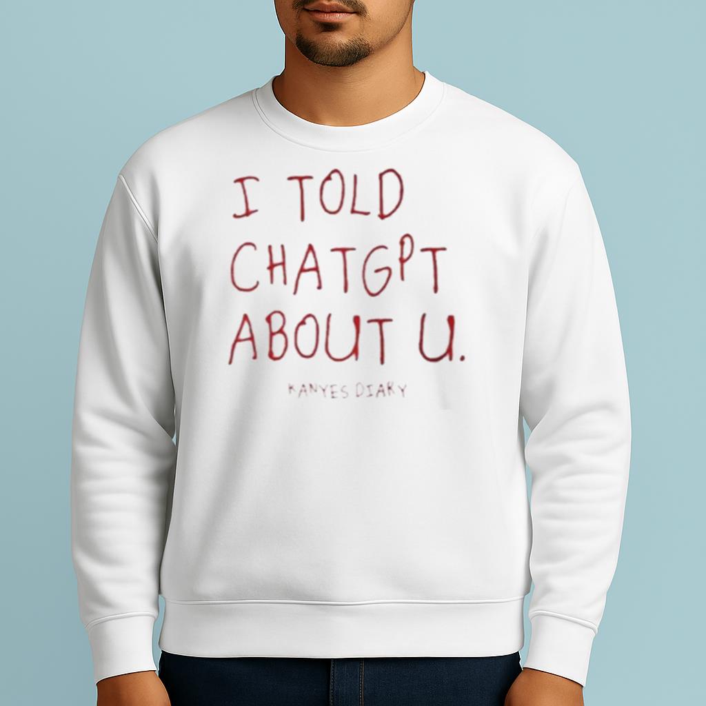 I Told ChatGPT About U Kanye’s Diary Shirt