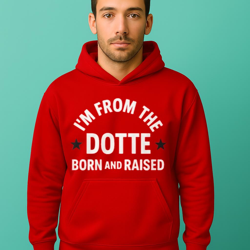 I’m From The Dotte Born And Raised Shirt