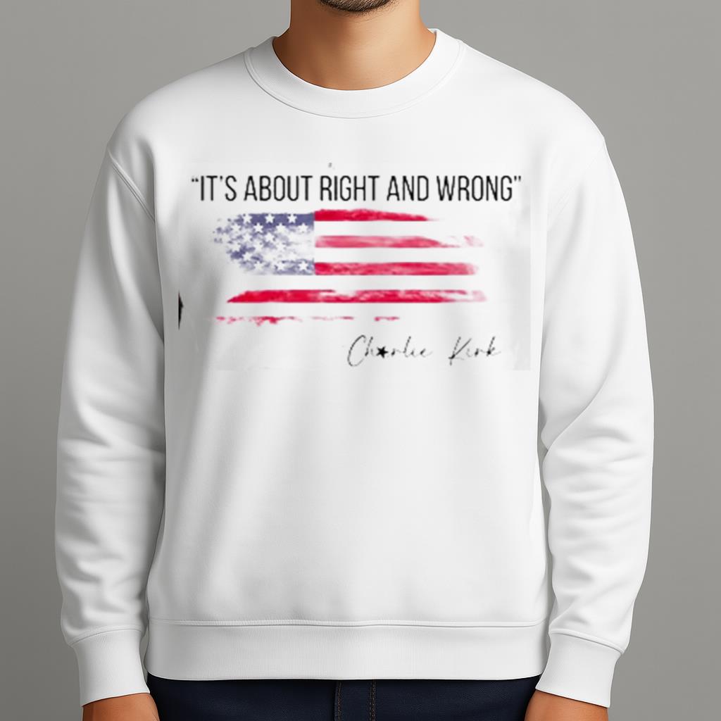 It's About Right and Wrong Charlie Kirk 2025 Shirt