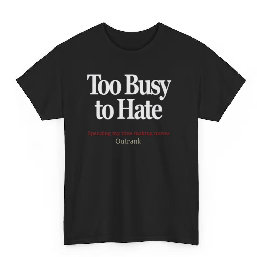Kevin Watson Too Busy To Hate Spending My Time Making Moves Outrank Shirt