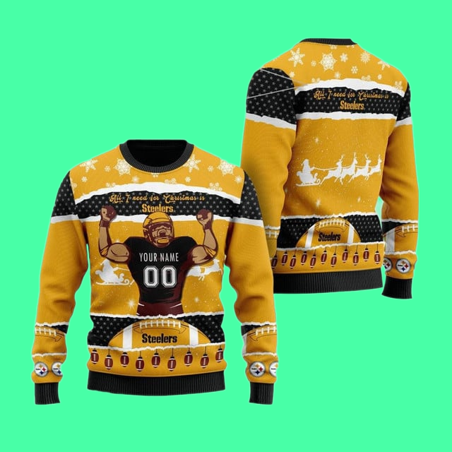 Personalized Pittsburgh Steelers All I Need For Christmas Ugly Sweater 2025