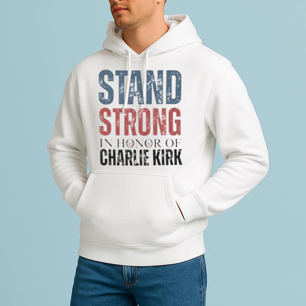 Stand Strong Charlie Kirk Shirt