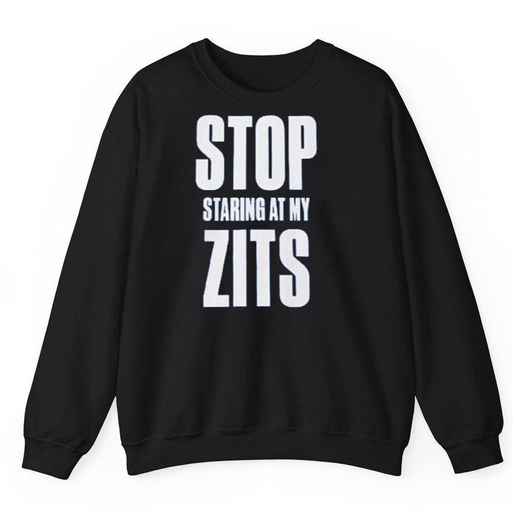 Stop Staring at My Zits Shirt