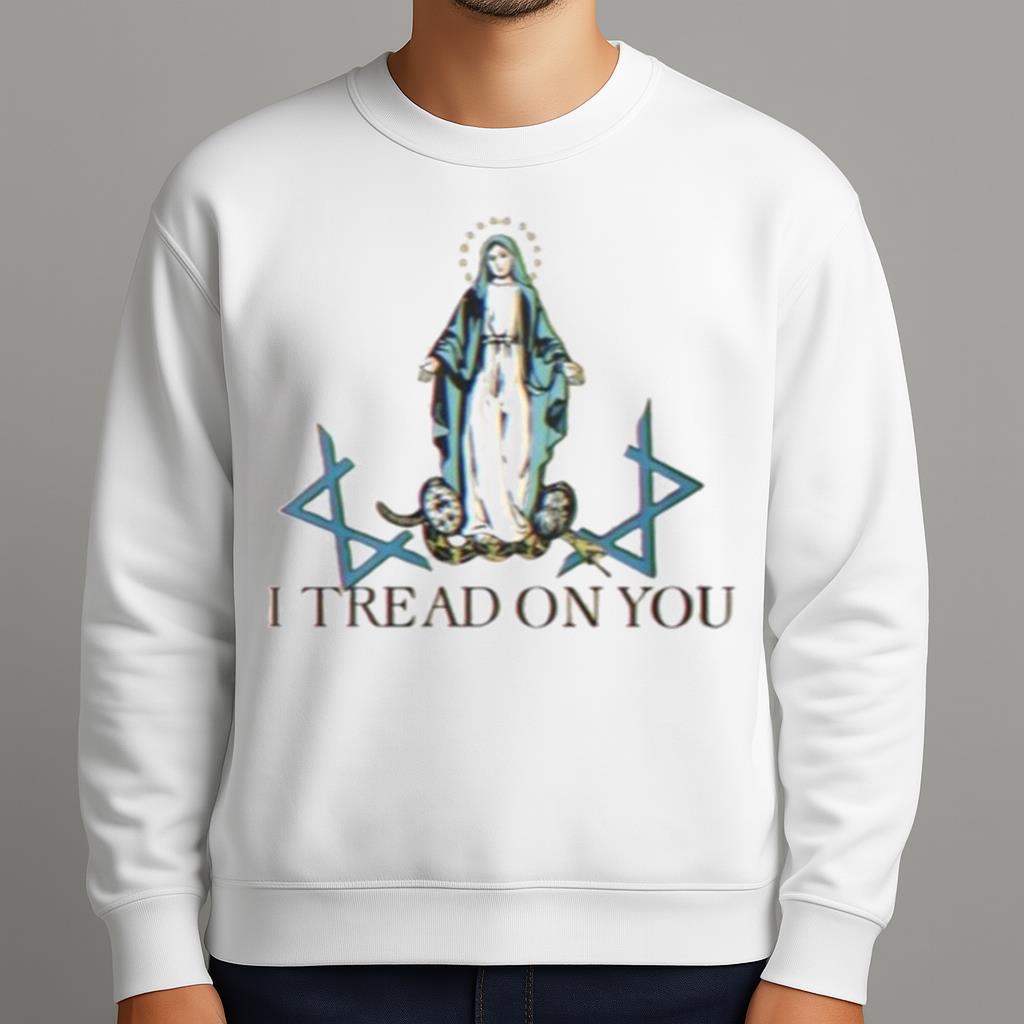 Virgin Mary I Tread On You Shirt