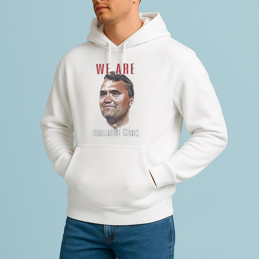 We Are Charlie Kirk Shirt 2025