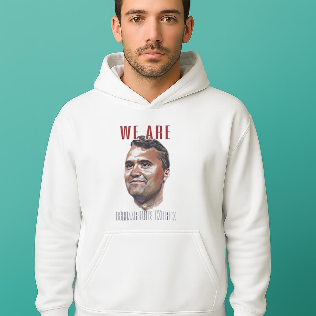 We Are Charlie Kirk Shirt 2025