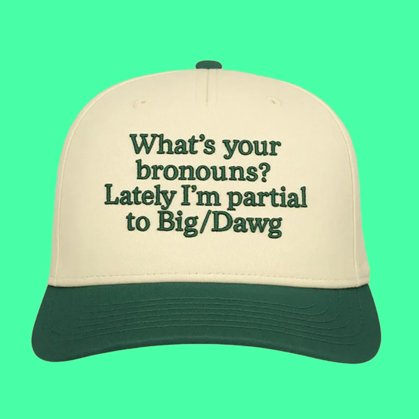 What's Your Bronouns? Lately I'm Rockin' with Big Dawg Hat