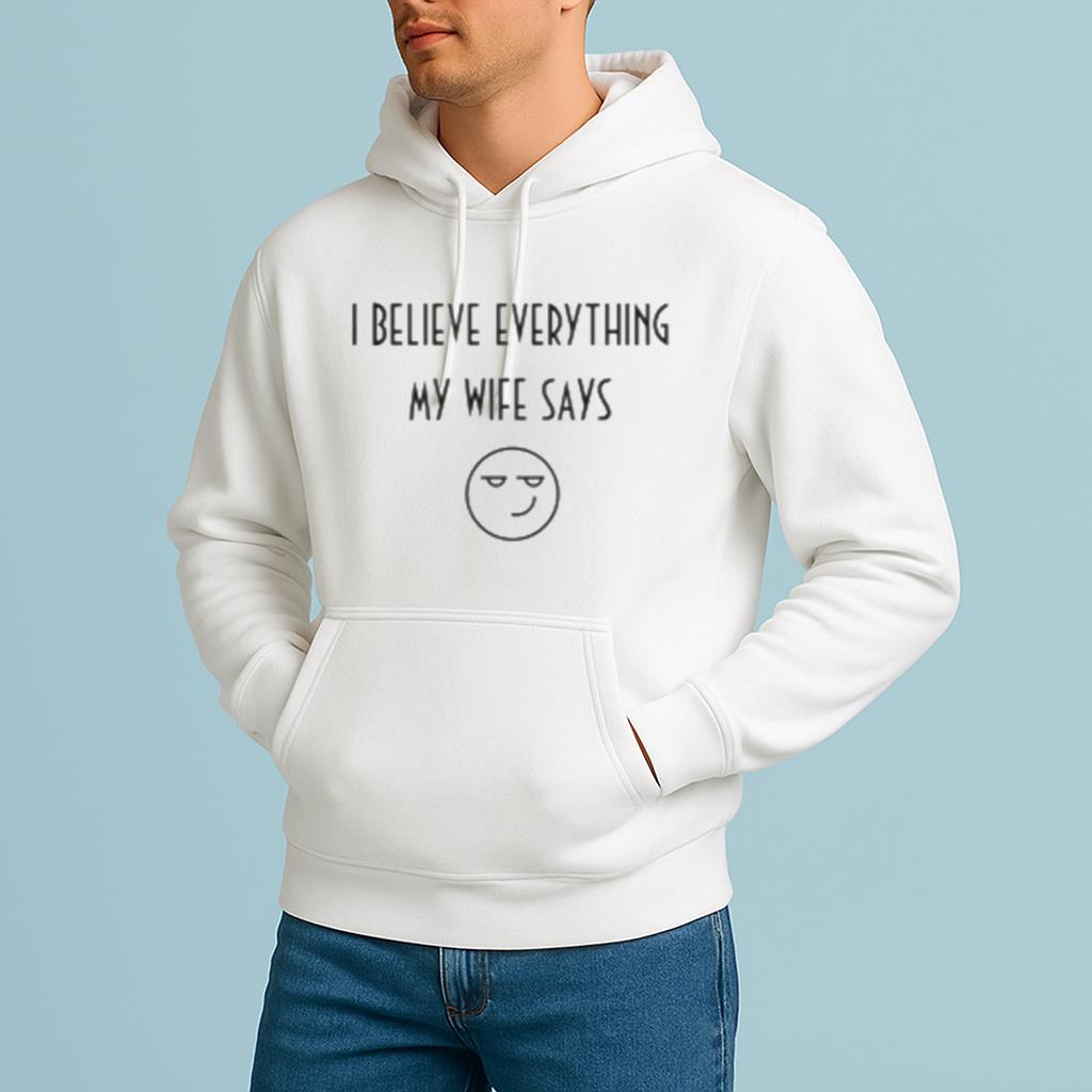 White Lie Party I Believe Everything My Wife Says Shirt