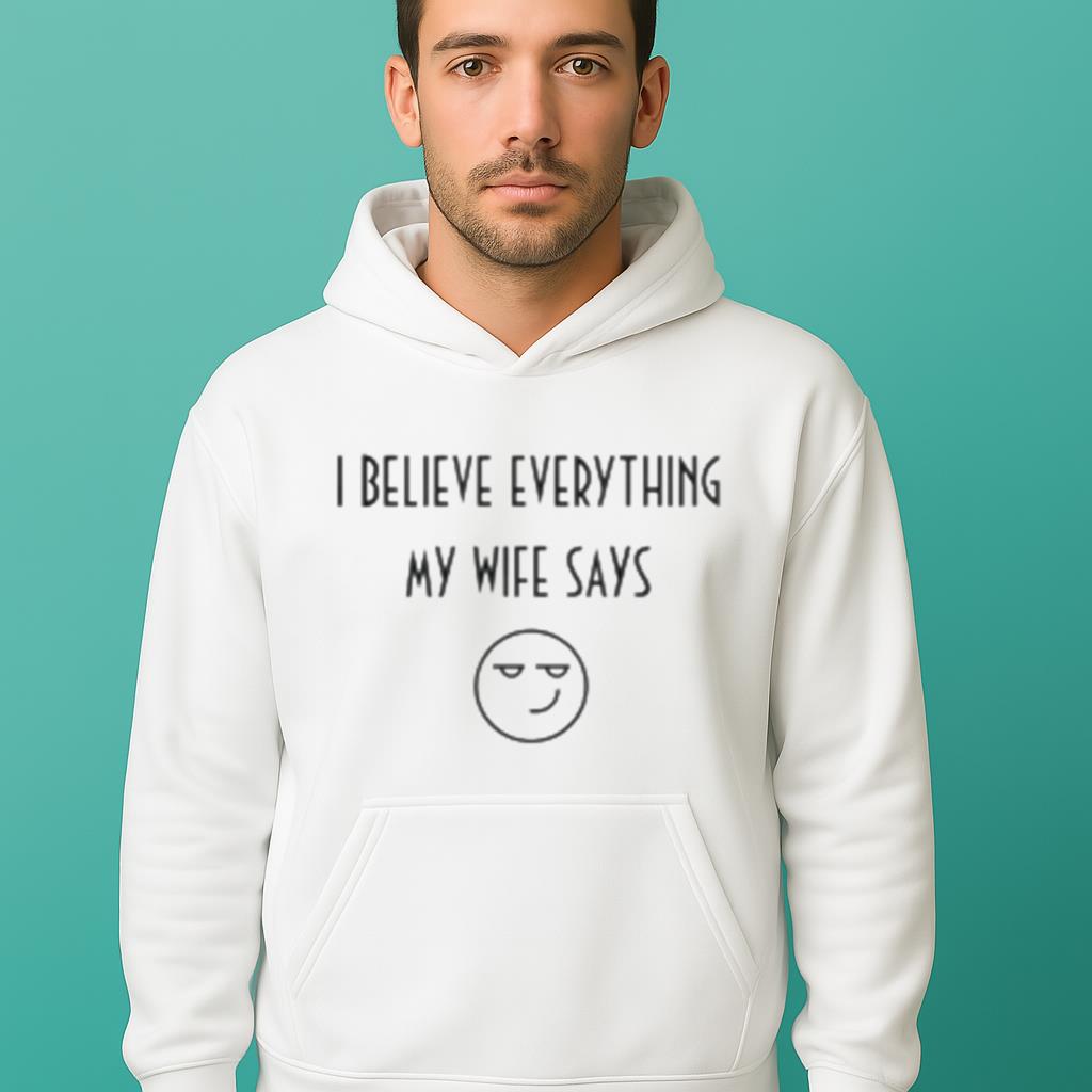 White Lie Party I Believe Everything My Wife Says Shirt