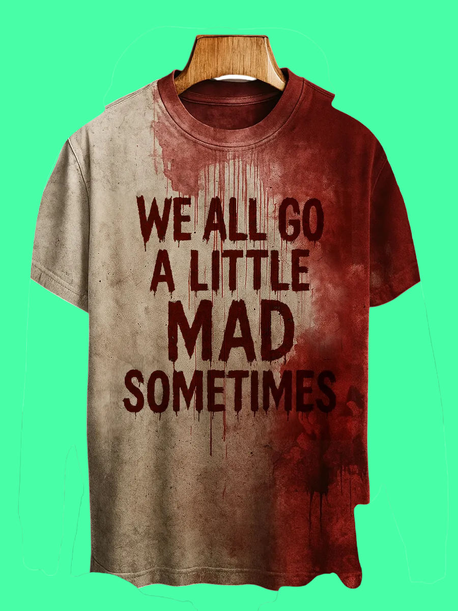 2025 Halloween We All Go A Little Mad Sometimes Blood Printed T-shirt