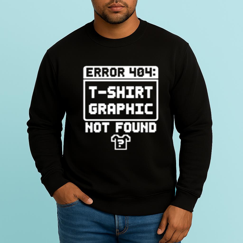404: t-shirt graphic not found Shirt