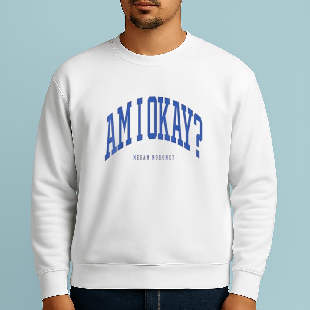 Am I OK? Megan Moroney Shirt