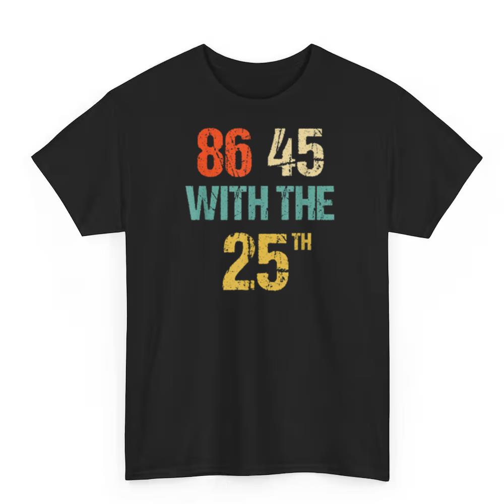 Anti Trump 86 45 With The 25th Shirt