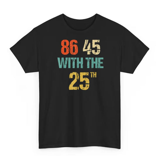 Anti Trump 86 45 With The 25th Shirt