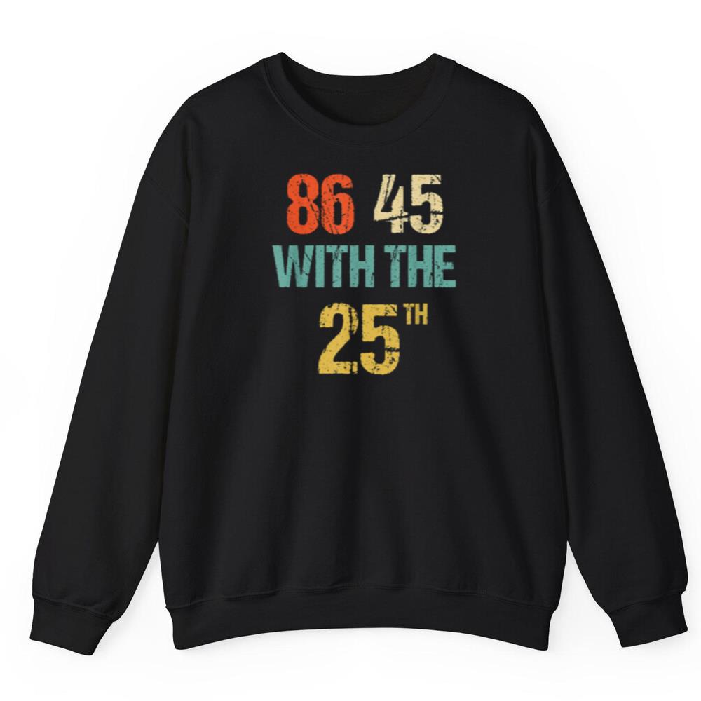 Anti Trump 86 45 With The 25th Shirt
