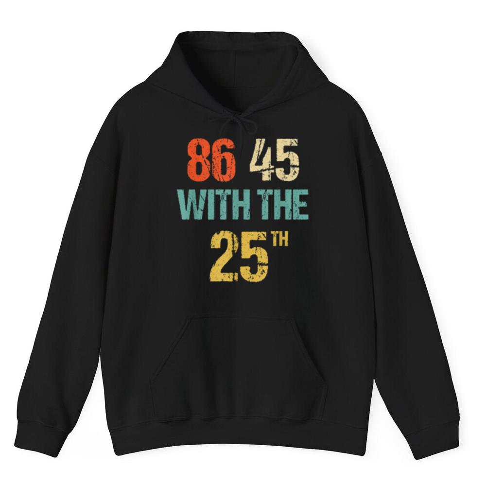 Anti Trump 86 45 With The 25th Shirt