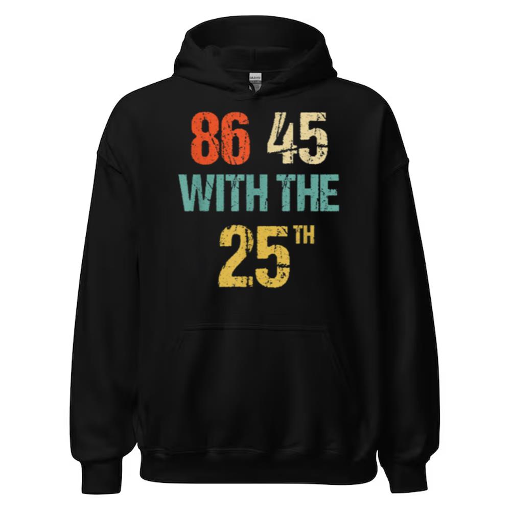 Anti Trump 86 45 With The 25th Shirt