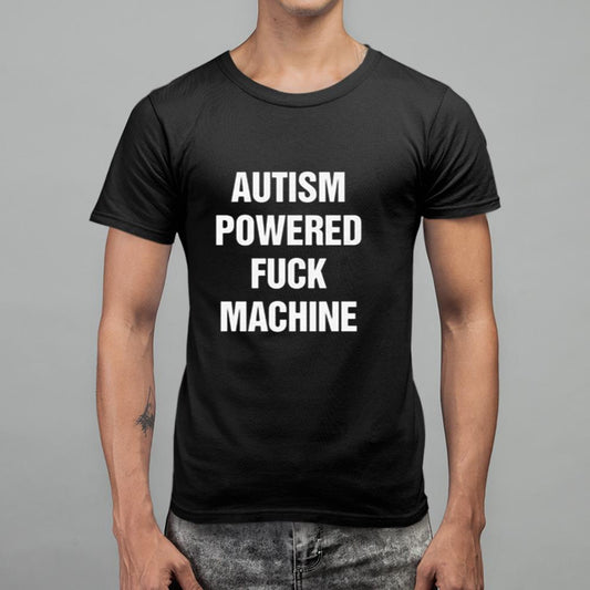Autism Powered Fuck Machine Shirt
