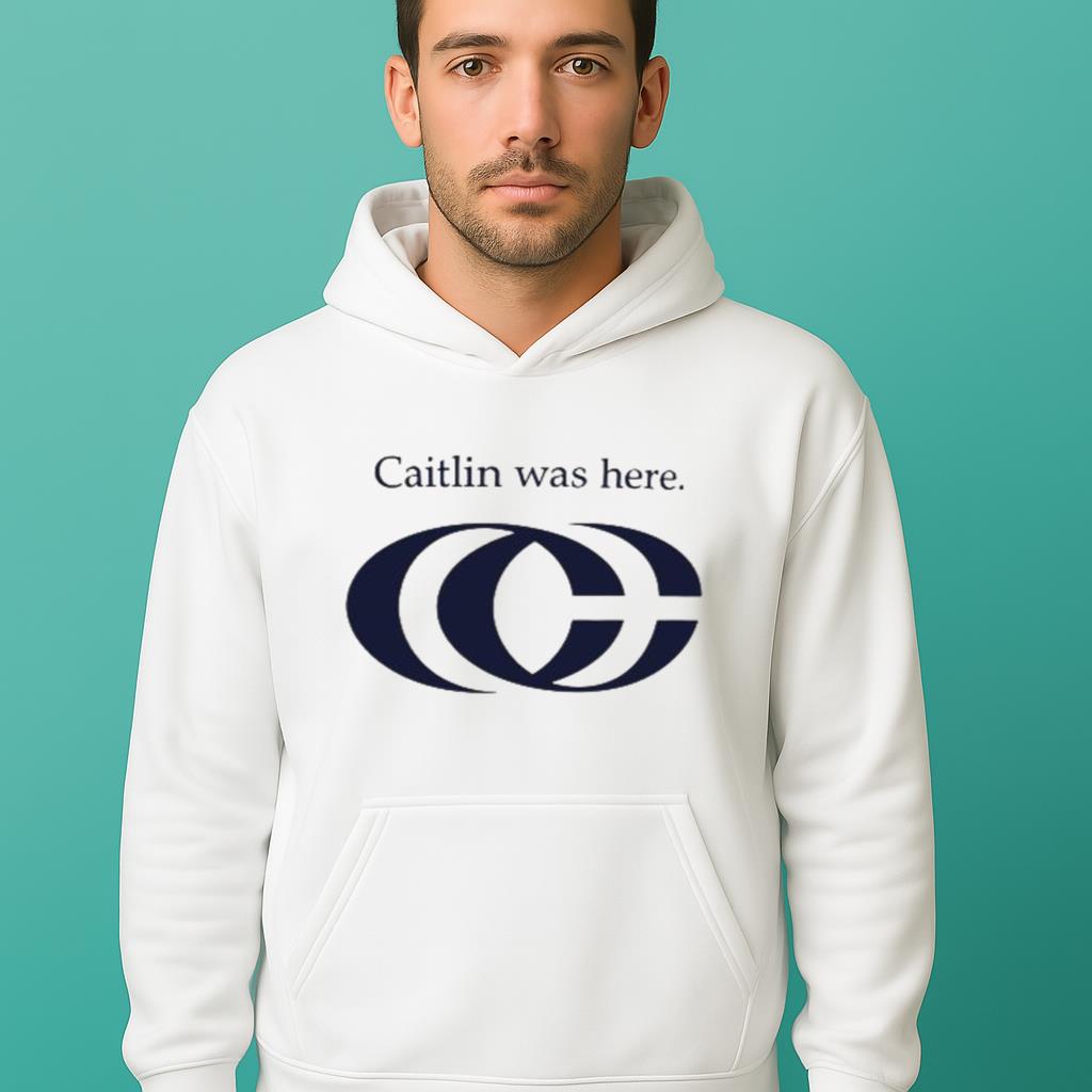 Caitlin Was Here Shirt