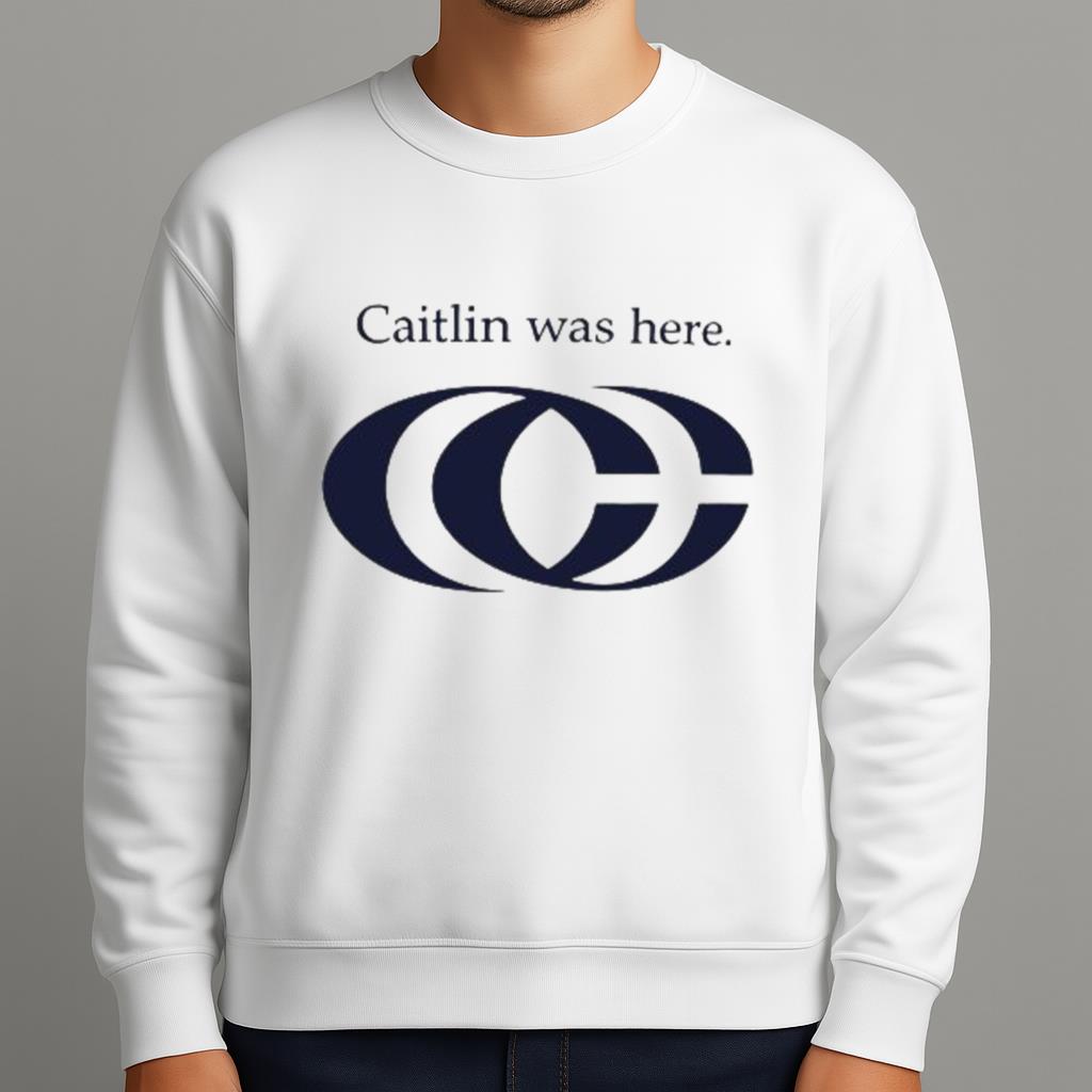 Caitlin Was Here Shirt
