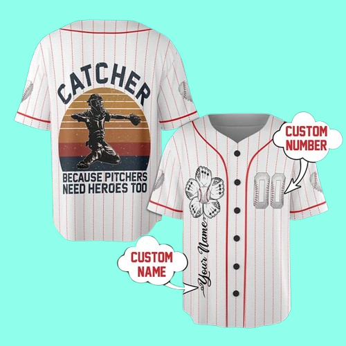 Catcher  Because Bitchers Need Heroes Too Jersey