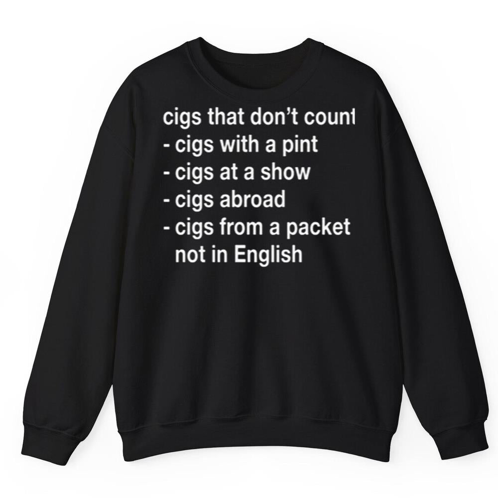 Cigs That Don't Count Cigs With A Pint Cigs At A Show Vigs Abroad Cigs From A Packet Not In English Shirt