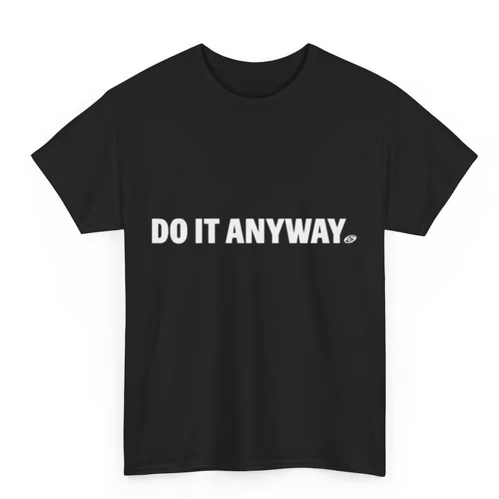 Do It Anyway Shirt