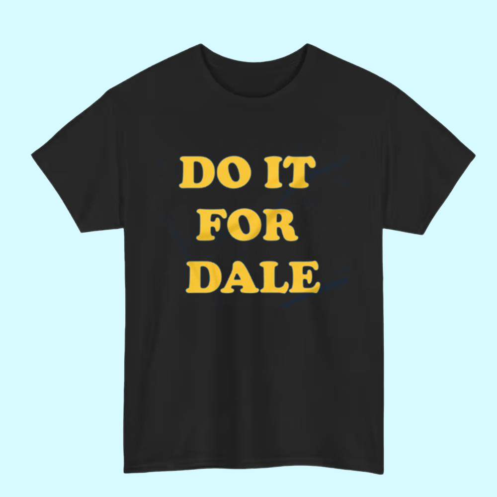 Do it for dale shirt