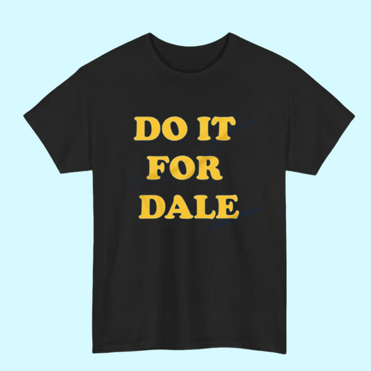 Do it for dale shirt