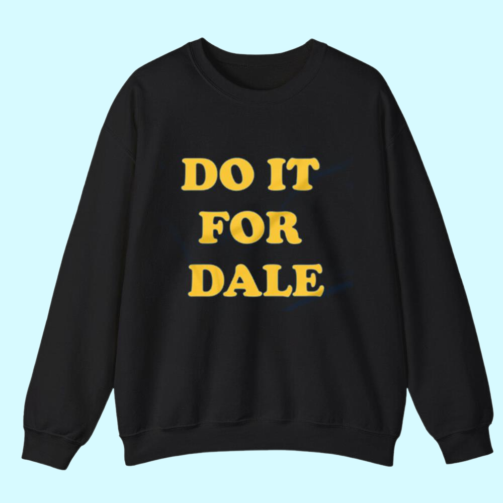Do it for dale shirt