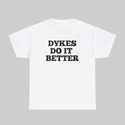 Dykes Do It Better Shirt