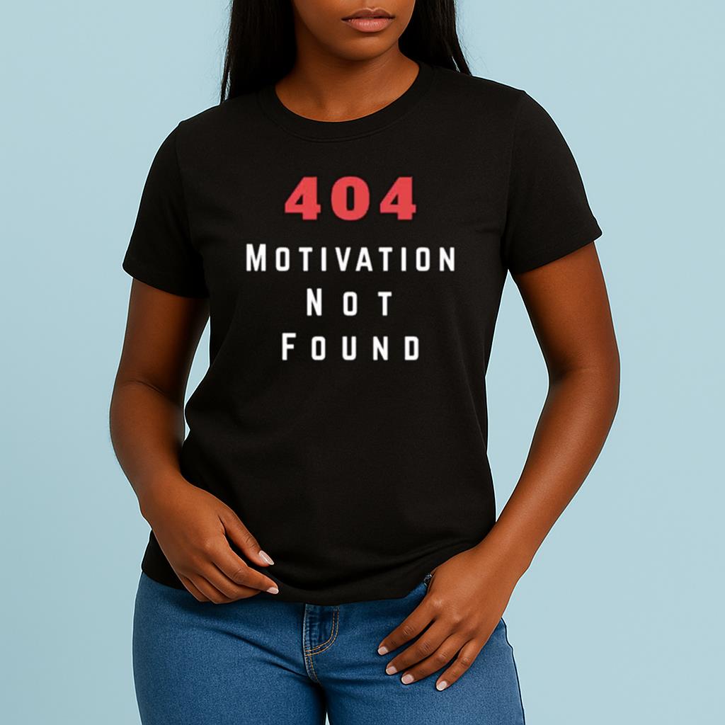 Error 404 Motivation not found Shirt