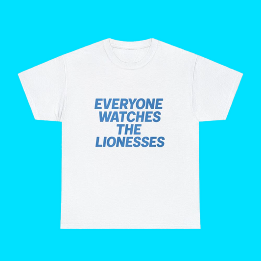 Everyone Watches The Lionesses Shirt
