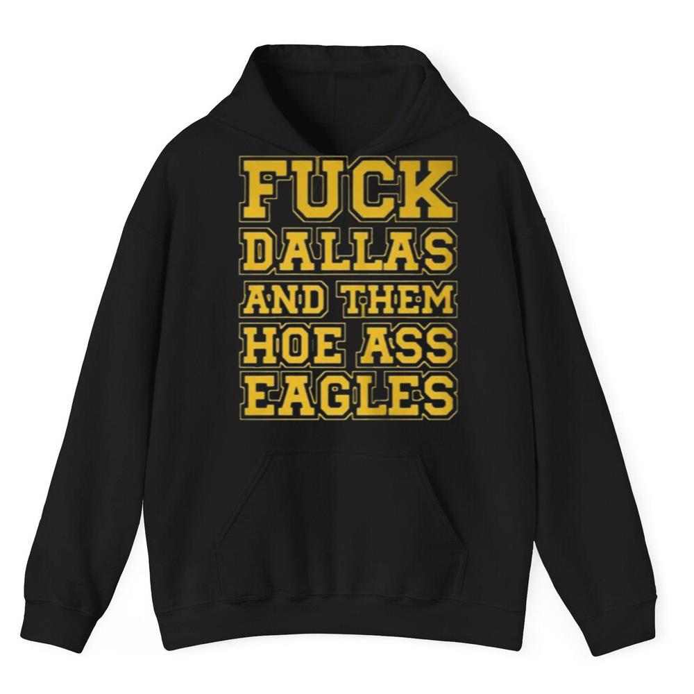 Fuck Dallas And Them Hoe Ass Eagles Shirt