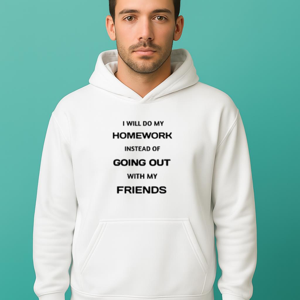 Funny White Lie I Do Homework Instead Of Going Out Shirt