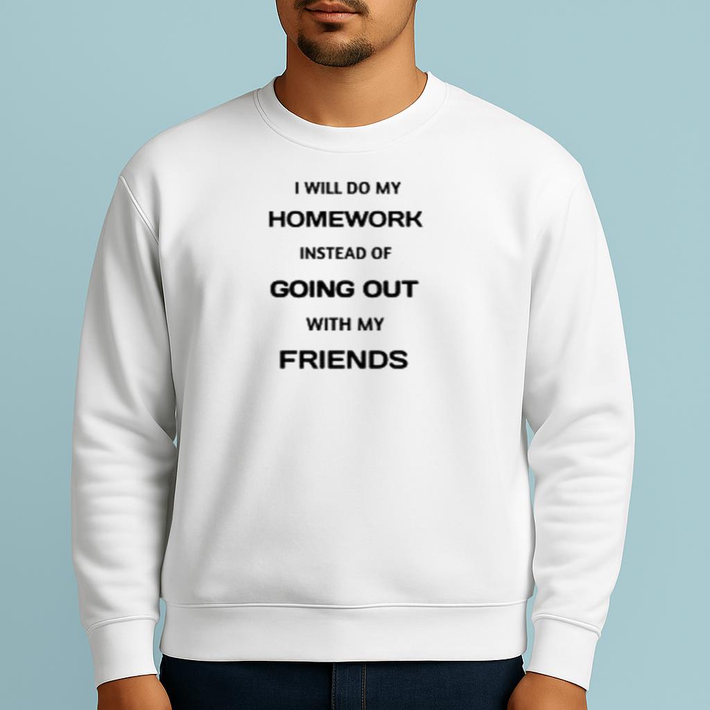 Funny White Lie I Do Homework Instead Of Going Out Shirt