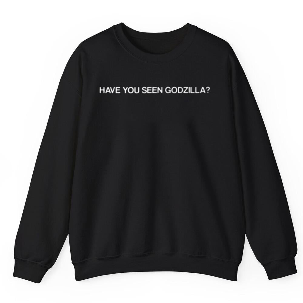 HAVE YOU SEEN GODZILLA? Shirt