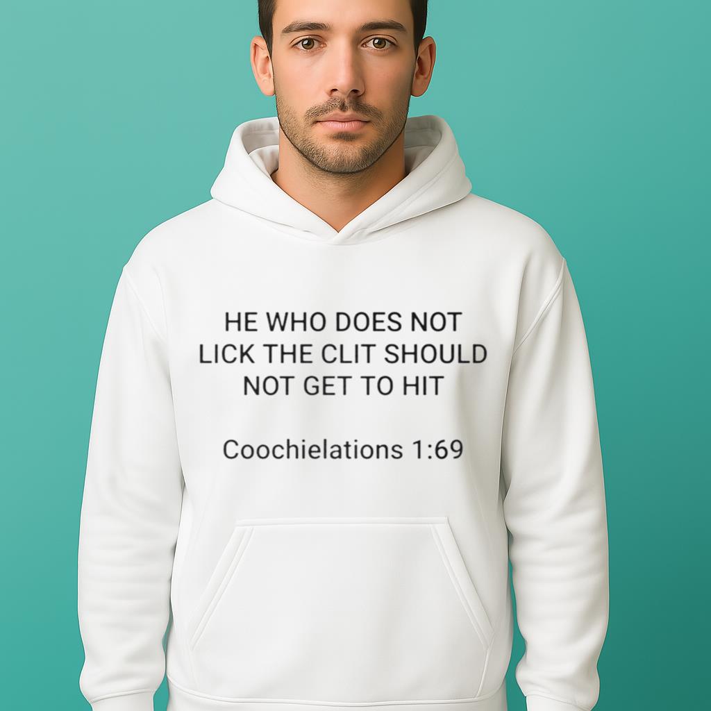 He Who Does Not Lick The Clit Should Not Get To Hit Coochielations 1 69 Shirt