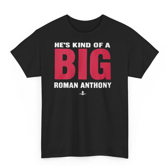 He's Kind Of A Big Roman Anthony Shirt