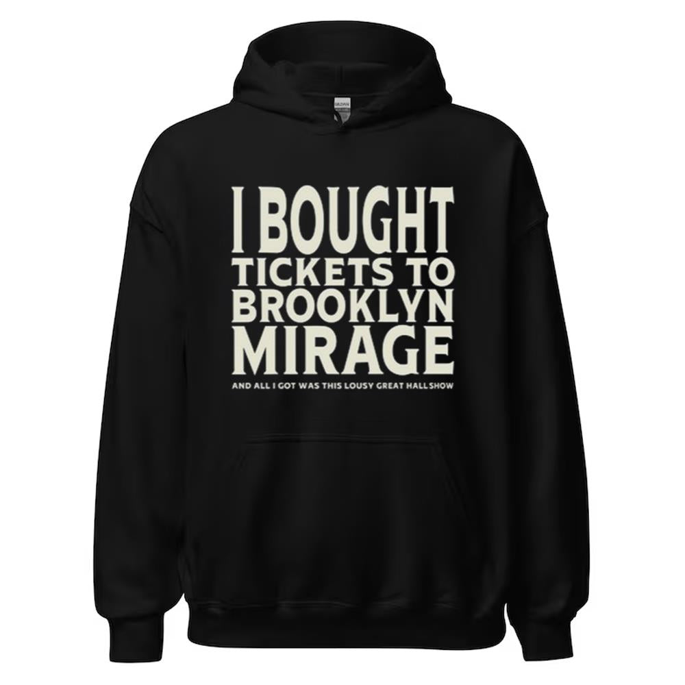 I Bought Tickets To Brooklyn Mirage And All I Got Was This Lousy Great Hall Show Shirt