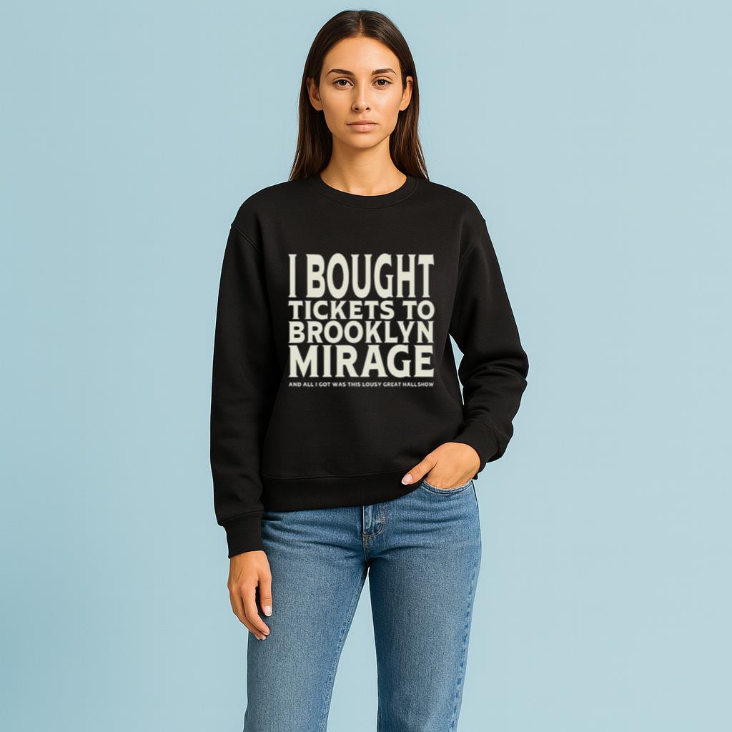 I Bought Tickets To Brooklyn Mirage And All I Got Was This Lousy Great Hall Show Shirt