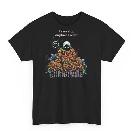 I Can Stop Anytime I Want Emberville Shirt